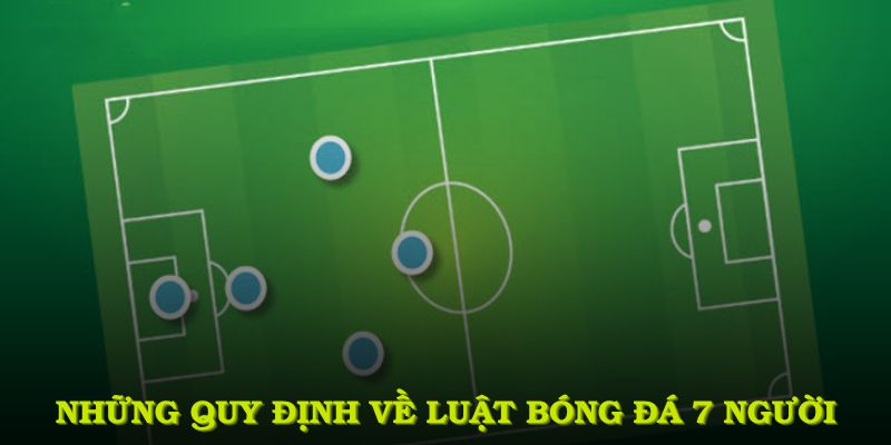 Những quy định quan trọng về luật bóng đá 7 người cần nắm vững